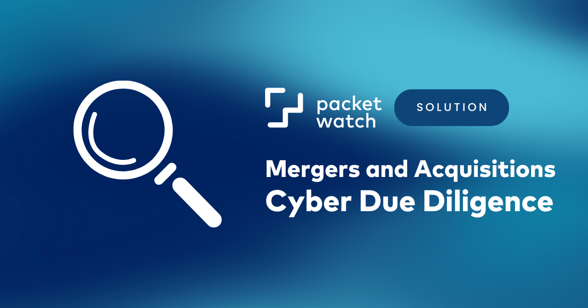 Mergers And Acquisitions (M&A) Cyber Due Diligence | PacketWatch